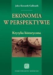 Okładka książki Ekonomia w perspektywie. Krytyka historyczna John Kenneth Galbraith