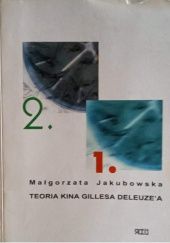 Okładka książki Teoria kina Gillesa Deleuze'a Małgorzata Jakubowska