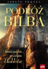 Okładka książki PODRÓŻ BILBA. Chrześcijańskie przesłanie "Hobbita" Joseph Pearce