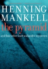 Okładka książki The Pyramid: And Four Other Kurt Wallander Mysteries Henning Mankell