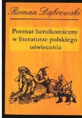 Okładka książki Poemat heroikomiczny w literaturze polskiego oświecenia Roman Dąbrowski