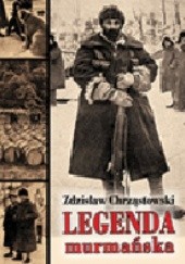 Okładka książki Legenda murmańska Zdzisław Chrząstowski