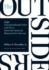Okładka książki The Outsiders: Eight Unconventional CEOs and Their Radically Rational Blueprint for Success William N. Thorndike