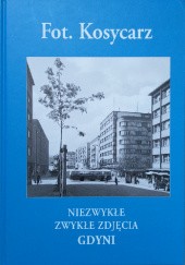 Okładka książki Niezwykłe zwykłe zdjęcia Gdyni Maciej Kosycarz, Zbigniew Kosycarz