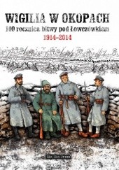 Okładka książki Wigilia w okopach 100. rocznica bitwy pod Łowczówkiem 1914-2014 Jacek Przybylski, Witold Tkaczyk