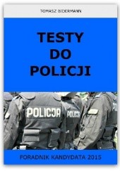 Okładka książki Testy do Policji. Poradnik kandydata 2015 Tomasz Bidermann