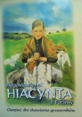 Okładka książki Błogosławiona Hiacynta z Fatimy: cierpieć dla zbawienia grzeszników Benoit Bemelmans