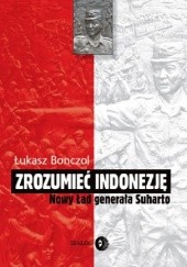 Okładka książki Zrozumieć Indonezję. Nowy Ład generała Suharto Łukasz Bonczol