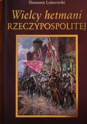Okładka książki Wielcy hetmani Rzeczypospolitej Sławomir Leśniewski