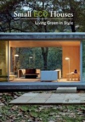 Okładka książki Small ECO Houses: Living Green in Style Alex Sanchez Vidiella