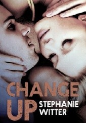Okładka książki Change Up Stephanie Witter