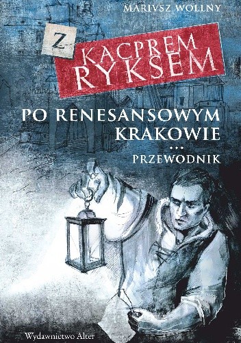 Okładka książki Z Kacprem Ryksem po renesansowym Krakowie. Przewodnik Mariusz Wollny