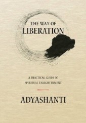 Okładka książki The Way of Liberation: A Practical Guide to Spiritual Enlightenment Adyashanti