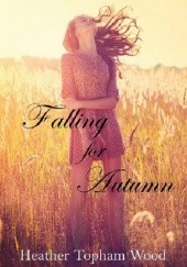 Okładka książki Falling for Autumn Heather Topham Wood