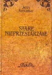 Okładka książki Stare nieprzestarzałe Jerzy Kreczmar