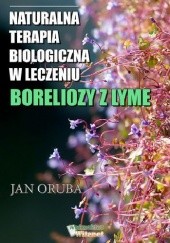Okładka książki Naturalna terapia biologiczna w leczeniu boreliozy z Lyme Jan Oruba