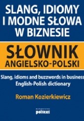 Slang, idiomy i modne słowa w biznesie. Słownik angielsko-polski