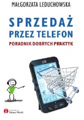 Okładka książki Sprzedaż przez telefon. Poradnik dobrych praktyk Małgorzata Leduchowska