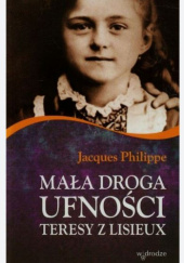 Okładka książki Mała droga ufności Teresy z Lisieux Jacques Philippe