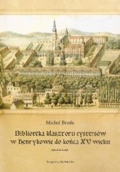 Okładka książki Biblioteka klasztoru cystersów w Henrykowie do końca XV wieku Michał Broda