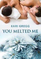 Okładka książki You Melted Me Kari Gregg