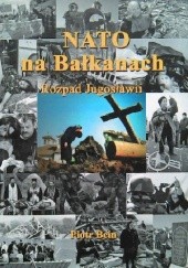 Okładka książki NATO na Bałkanach. Rozpad Jugosławii Piotr Bein