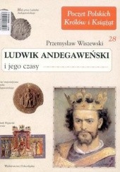 Okładka książki Ludwik Andegaweński i jego czasy Przemysław Wiszewski
