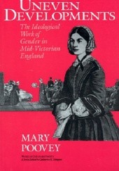 Okładka książki Uneven Developments. The Ideological Work of Gender in Mid-Victorian England Mary Poovey