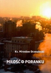 Okładka książki Miłość o poranku Mirosław Drzewiecki