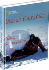 Okładka książki Odkryj, że biegun nosisz w sobie Marek Kamiński
