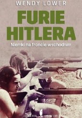 Okładka książki Furie Hitlera. Niemki na froncie wschodnim Wendy Lower