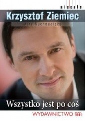 Okładka książki Wszystko jest  po coś Mira Suchodolska, Krzysztof Ziemiec
