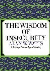 Okładka książki The Wisdom of Insecurity: A Message for an Age of Anxiety Alan Watts