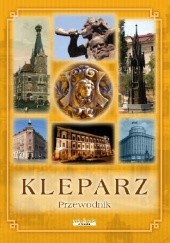 Okładka książki Kleparz. Przewodnik Grzegorz Bednarczyk, Andrzej Hladij, Ryszard Rodzynkiewicz, Katarzyna Wrońska, Leszek Zaraska
