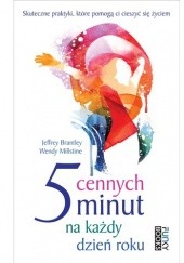 Okładka książki 5 cennych minut na każdy dzień roku. Skuteczne praktyki, które pomogą ci cieszyć się życiem Jeffrey Brantley, Wendy Millstine