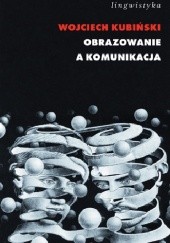 Okładka książki Obrazowanie a komunikacja. Gramatyka kognitywna wobec analizy dyskursu Wojciech Kubiński