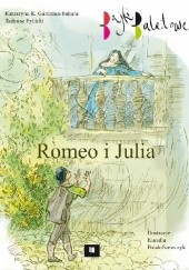 Okładka książki Romeo i Julia. Bajki baletowe Katarzyna K. Gardzina-Kubała, Tadeusz Rybicki