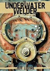 Okładka książki The Underwater Welder Jeff Lemire