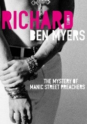 Okładka książki Richard. The mystery of the Manic Street Preachers. Ben Myers