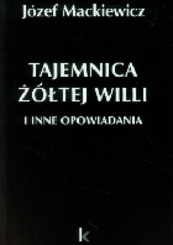Okładka książki Tajemnica żółtej willi i inne opowiadania Józef Mackiewicz