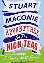 Okładka książki Adventures on the High Teas. In Search of Middle England Stuart Maconie