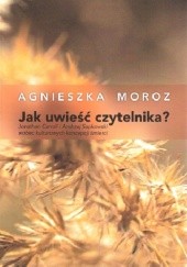 Okładka książki Jak uwieść czytelnika? Jonathan Carroll i Andrzej Sapkowski wobec kulturowych koncepcji śmierci Agnieszka Moroz