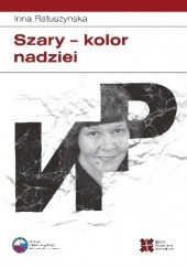 Okładka książki Szary - kolor nadziei Irina Ratuszyńska