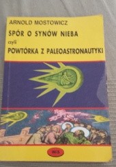 Okładka książki Spór o synów nieba czyli powtórka z paleoastronautyki Arnold Mostowicz