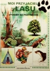 Okładka książki Moi przyjaciele z lasu. Sposoby na przetrwanie José Ramón Alonso