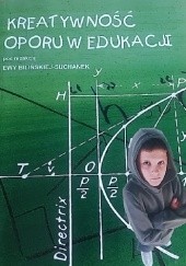 Okładka książki Kreatywność oporu w edukacji Ewa Bilińska-Suchanek