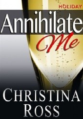 Okładka książki Annihilate Me: Holiday Edition Christina Ross
