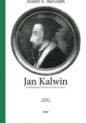 Okładka książki Jan Kalwin. Studium kształtowania kultury Zachodu. Alister McGrath
