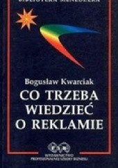 Okładka książki CO TRZEBA WIEDZIEĆ O REKLAMIE Bogusław Kwarciak