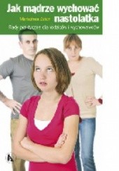 Okładka książki Rady praktyczne dla rodziców i wychowawców (Jak mądrze wychować nastolatka) Mariateresa Zattoni